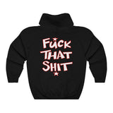 F*** That SHIT Unisex Heavy Blend™ Hooded Unisex Sweatshirt