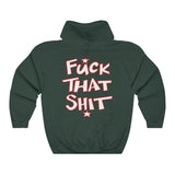 F*** That SHIT Unisex Heavy Blend™ Hooded Unisex Sweatshirt